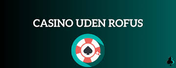 Udenlandske Casinoer Uden RoFUS En Guide til Spil og Sikkerhed Udenlandske Casinoer Uden RoFUS En Guide til Spil og Sikkerhed