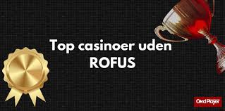 Bedste Casino Uden Rofus - Spil Uden Begrænsninger Bedste Casino Uden Rofus - Spil Uden Begrænsninger